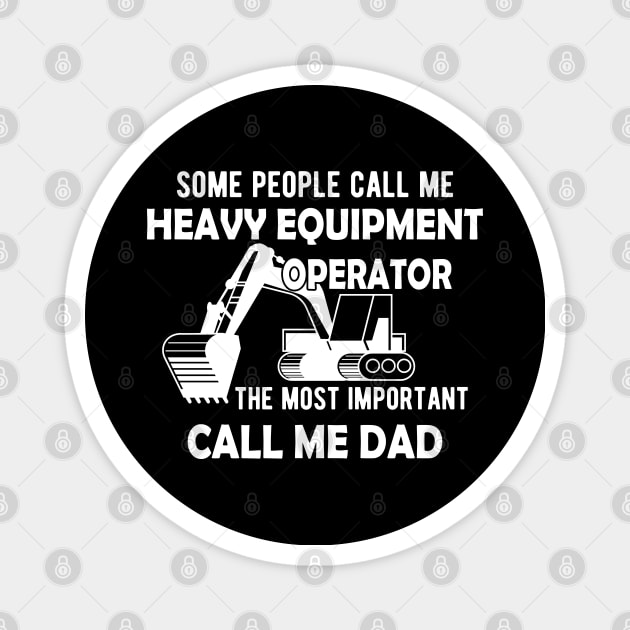 Heavy Equipment Operator - The most important call me Dad Magnet by KC Happy Shop